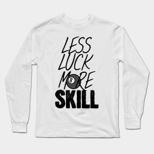 Billiards less luck more skill Long Sleeve T-Shirt